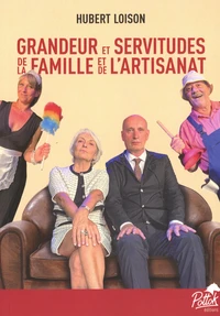 Grandeur et servitudes de la famille et de l'artisanat