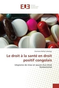 Lokangu starmans Bofoe - Le droit à la santé en droit positif congolais - Utopisme de mise en oeuvre d'un droit fondamental.