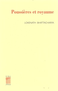 Lokenath Bhattacharya - Poussières et royaume - Edtion bilingue français-bengali.