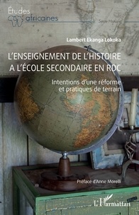 Lokoka lambert Ekanga - L'enseignement de l'Histoire à l'école secondaire en RDC - Intentions d’une réforme et pratiques de terrain.