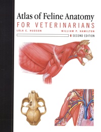 Lola Hudson et William Hamilton - Atlas of Feline Anatomy For Veterinarians.