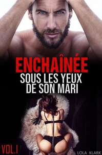 Enchaînée sous les yeux de son Mari (Vol.1)