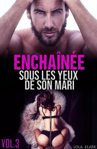 Enchaînée sous les yeux de son MARI // VOL.3
