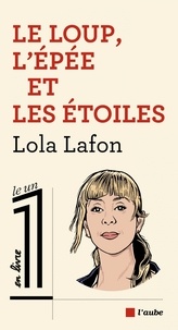 Lola Lafon - Le loup, l'épée et les étoiles.