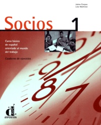 Lola Martinez et Jaime Corpas - Socios 1 - Curso basico de espanol orientado al mundo del trabajo, Cuaderno de ejercicios.