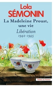 Lola Sémonin - La Madeleine Proust, une vie - Libération 1942-1945 - Tome 4.