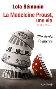 Lola Sémonin - La Madeleine Proust, une vie - Tome 2 : 1929-1940, Ma drôle de guerre.
