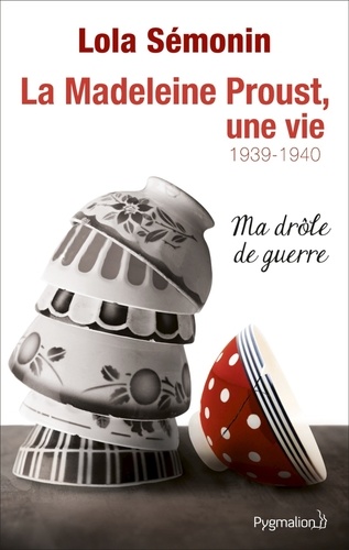 La Madeleine Proust, une vie. Tome 2 : 1929-1940, Ma drôle de guerre