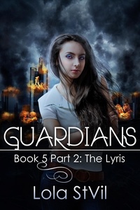  Lola StVil - Guardians: The Lyris  (Book 6) (Previously  book 5 part 2) - Guardians, #6.