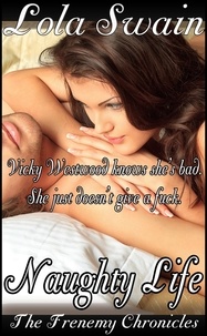  Lola Swain - Naughty Life: The Frenemy Chronicles - Wicked New Adult Books, #1.