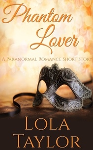  Lola Taylor - Phantom Lover: A Paranormal Romance Short Story.