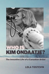  Lola Tostevin - Who Is Kim Ondaatje? The Inventive Life of A Canadian Artist.