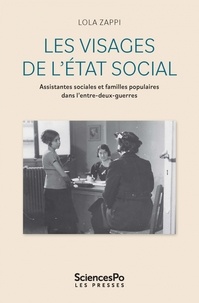 Lola Zappi - Les visages de l’Etat social - Assistantes sociales et familles populaires durant l'entre-deux-guerres.