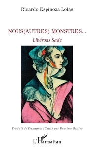 Lolas ricardo Espinoza - Nous(Autres) monstres… - Libérons Sade.