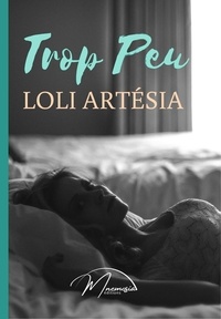 Loli Artésia et Mnemosia Éditions - Trop Peu.