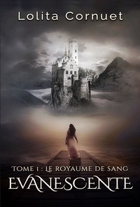 Lolita Cornuet - Evanescente Tome 1 : Le Royaume de Sang.