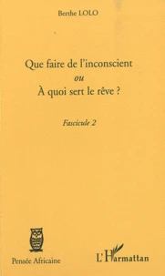Que faire de l'inconscient ou à quoi sert le rêve ?