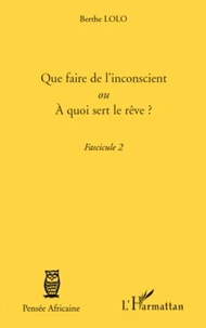 Que faire de l'inconscient ou à quoi sert le rêve ?