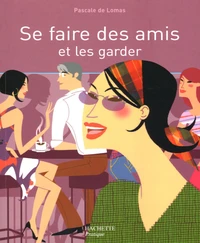 Se faire des amis et les garder