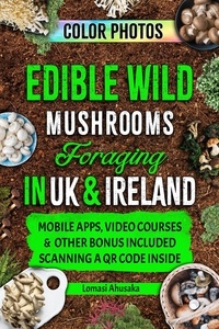  Lomasi Ahusaka - Edible Wild Mushrooms Foraging  in UK &amp; Ireland.