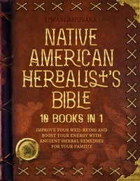  Lomasi Ahusaka - Native American Herbalist's Bible - 10 Books in 1: Create Your Green Paradise of Medicinal Plants and Herbal Remedies to Unleash Your Vitality - Herbal Apotecary Collection.