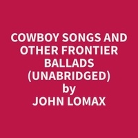 Cowboy Songs and Other Frontier Ballads (Unabridged)