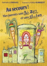 Au secours ! Mes parents sont bio, zen et sans gluten…