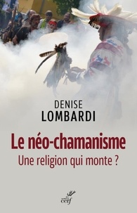  LOMBARDI DENISE - LE NEO-CHAMANISME - UNE RELIGION QUI MONTE.