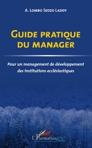 Lombo A Sedzo Laddy - Guide pratique du manager - Pour un management de développement des institutions ecclésiastiques.