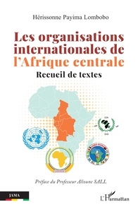 Lombobo hérissonne Payima - Les organisations internationales de l’Afrique centrale - Recueil de textes.