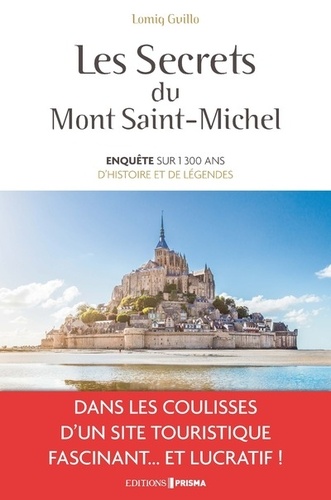Les secrets du Mont-Saint-Michel. Enquête sur 1300 ans d'histoire et de légendes