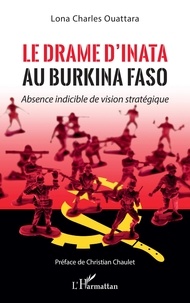 Lona Charles Ouattara - Le drame d'Inata au Burkina Faso - Absence indicible de vision stratégique.