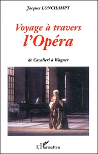 Voyage A Travers L'Opera. De Cavalieri A Wagner