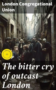 The bitter cry of outcast London