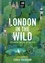 London in the Wild. Exploring Nature in the City