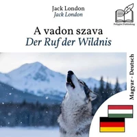 Der Ruf der Wildnis - zweisprachige Ausgabe Ungarisch – Deutsch