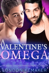  London Kemaker - A Valentine's Omega: An Urban Fantasy Omegaverse Romance - Ether City Dragons, #1.