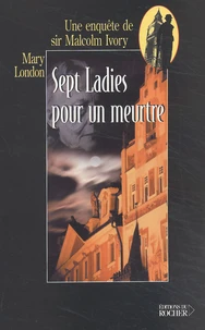 Sept Ladies Pour Un Meurtre. Une Enquete De Sir Malcolm Ivory