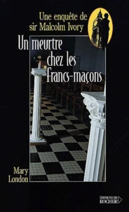 Un Meurtre Chez Les Francs-Macons. Une Enquete De Sir Malcolm Ivory