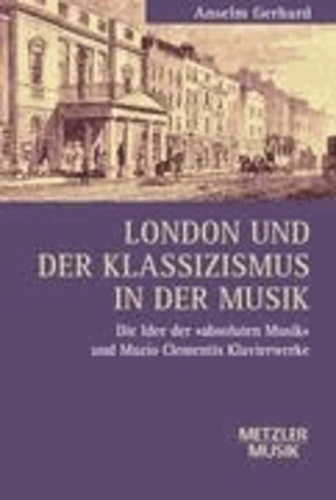 London und der Klassizismus in der Musik - Die Idee der 'absoluten Musik' und Muzio Clementis Klavierwerke.