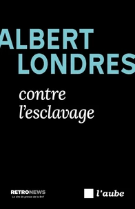 Albert Londres contre l’esclavage