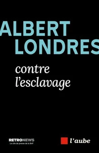 Albert Londres contre l’esclavage