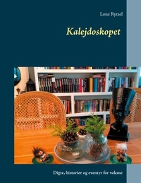 Lone Rytsel - Kalejdoskopet - Digte, historier og eventyr for voksne.