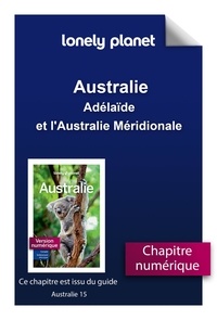  Lonely Planet - GUIDE DE VOYAGE  : Australie - Adélaïde et l'Australie Méridionale.