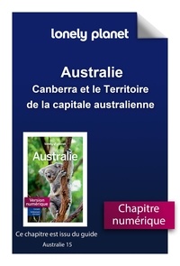  Lonely Planet - GUIDE DE VOYAGE  : Australie - Canberra et le Territoire de la capitale australienne.