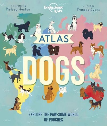  Lonely Planet Kids - Atlas of Dogs.