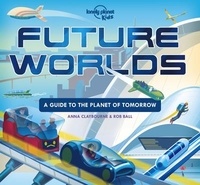  Lonely Planet Kids - Future Worlds - A guide to the planet of tomorrow.