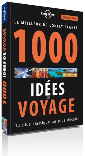 Le meilleur de Lonely Planet. 1000 idées de voyage, du plus classique au plus décalé 5e édition