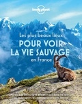  Lonely Planet - Les plus beaux lieux pour découvrir la vie sauvage en France - 55 destinations pour observer les animaux dans leur environnement naturel.