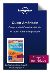  Lonely Planet - GUIDE DE VOYAGE  : Ouest Américain - Comprendre l'Ouest Américain et Ouest Américain pratique.